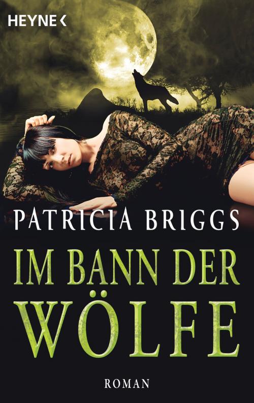 Cover of the book Im Bann der Wölfe by Patricia Briggs, Heyne Verlag