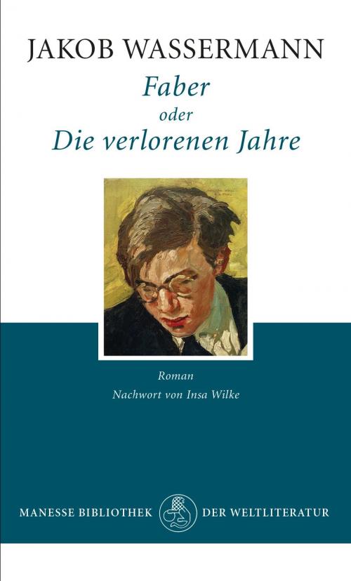 Cover of the book Faber oder Die verlorenen Jahre by Jakob Wassermann, Insa Wilke, Manesse Verlag