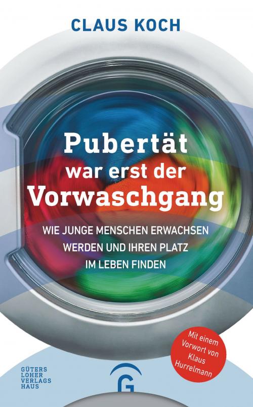 Cover of the book Pubertät war erst der Vorwaschgang by Claus Koch, Gütersloher Verlagshaus