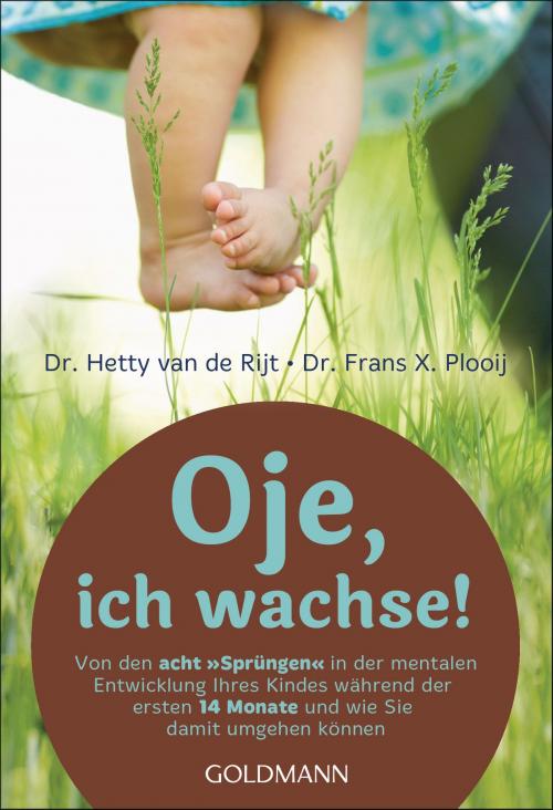 Cover of the book Oje, ich wachse! by Hetty van de Rijt, Frans X. Plooij, Goldmann Verlag