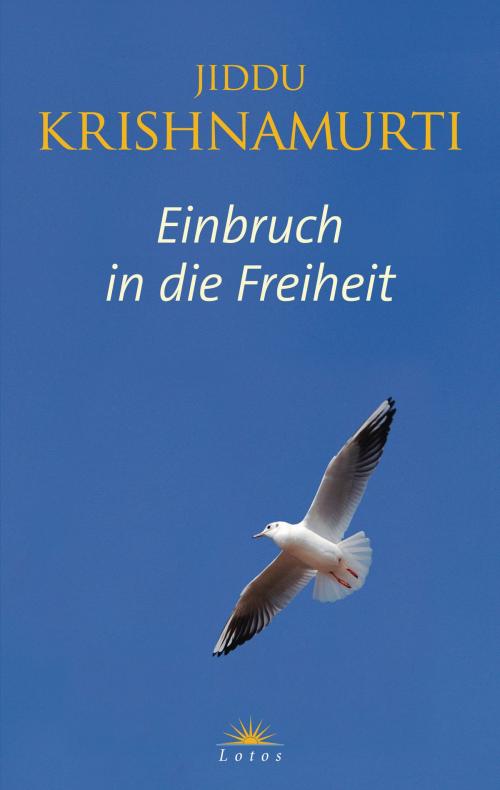 Cover of the book Einbruch in die Freiheit by Jiddu Krishnamurti, Lotos