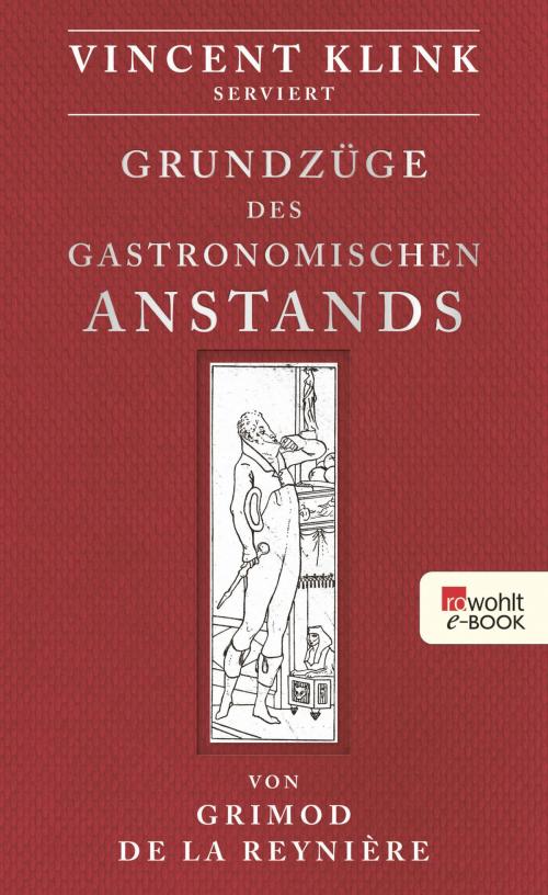 Cover of the book Grundzüge des gastronomischen Anstands by Alexandre Balthazar Laurent Grimod de la Reynière, Vincent Klink, Rowohlt E-Book