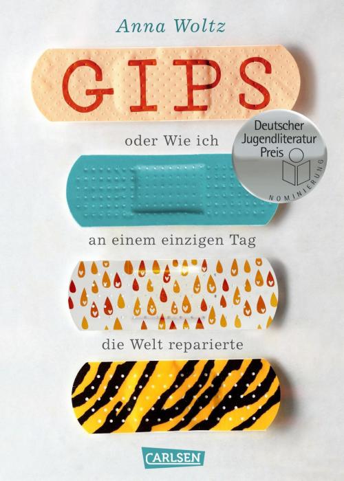 Cover of the book Gips oder Wie ich an einem einzigen Tag die Welt reparierte by Anna Woltz, Carlsen