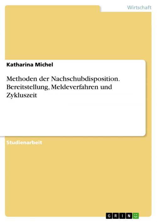 Cover of the book Methoden der Nachschubdisposition. Bereitstellung, Meldeverfahren und Zykluszeit by Katharina Michel, GRIN Verlag