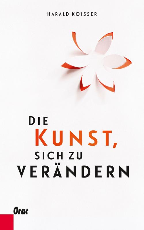 Cover of the book Die Kunst, sich zu verändern by Harald Koisser, Verlag Orac im Kremayr & Scheriau Verlag