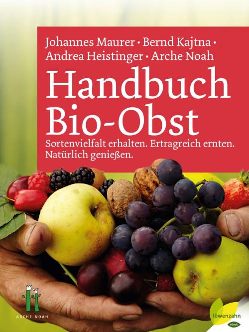 Cover of the book Handbuch Bio-Obst by Andrea Heistinger, Bernd Kajtna, Johannes Maurer, Arche Noah, Löwenzahn Verlag