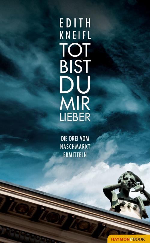 Cover of the book Tot bist du mir lieber by Edith Kneifl, Haymon Verlag