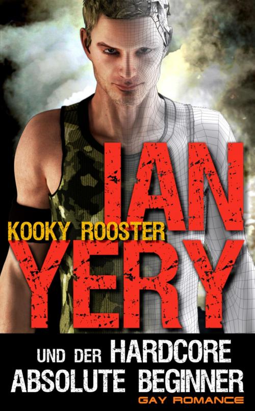 Cover of the book Ian Yery & der Hardcore Absolute Beginner by Kooky Rooster, BookRix