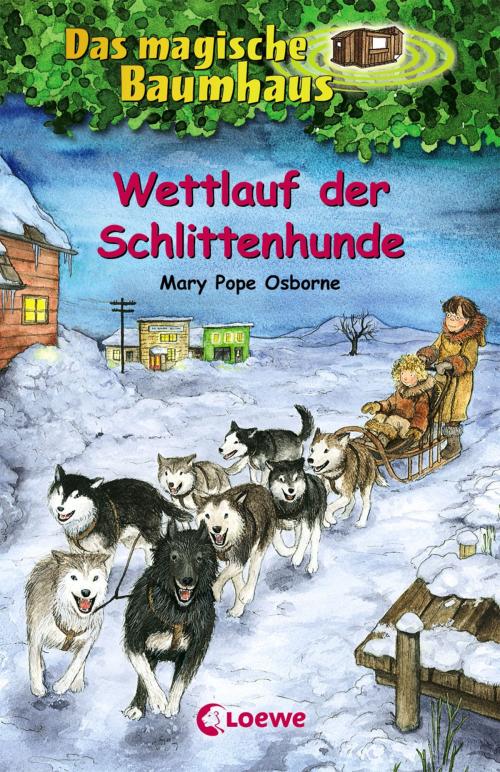 Cover of the book Das magische Baumhaus 52 - Wettlauf der Schlittenhunde by Mary Pope Osborne, Loewe Verlag