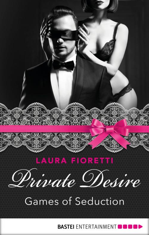 Cover of the book Private Desire - Games of Seduction by Laura Fioretti, Bastei Entertainment