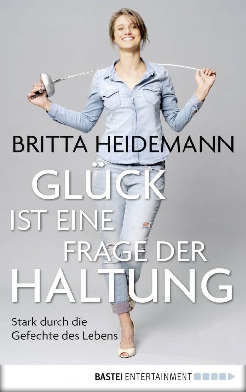 Cover of the book Glück ist eine Frage der Haltung by Britta Heidemann, Bastei Entertainment