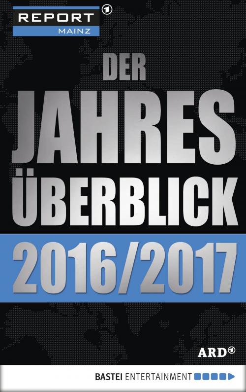 Cover of the book Der Jahresüberblick 2016/2017 by Report Mainz, Bastei Entertainment