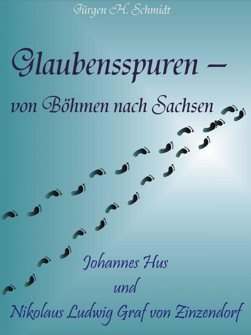 Cover of the book Glaubensspuren - von Böhmen nach Sachsen by Jürgen H. Schmidt, BoD E-Short