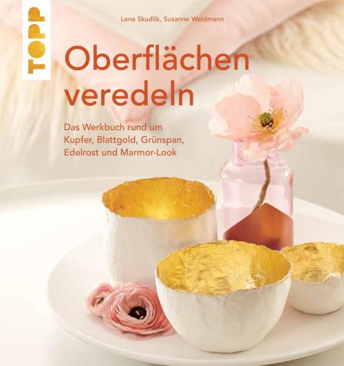 Cover of the book Oberflächen veredeln by Lena Skudlik, Susanne Weidmann, TOPP