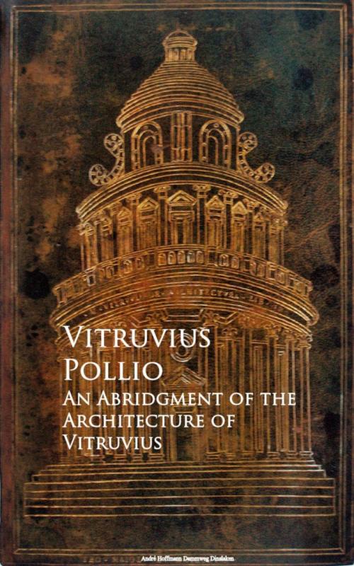 Cover of the book An Abridgment of the Architecture of Vitruvius by Vitruvius Pollio, anboco