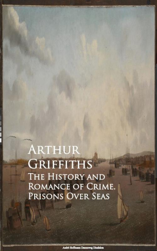 Cover of the book The History and Romance of Crime. Prisons Over Seas by Arthur Griffiths, anboco