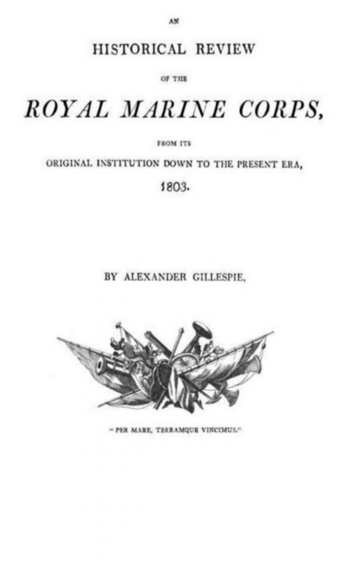 Cover of the book An historical Review of the Royal Marine Corps, from its Original Institution down to the Present Era, 1803 by Alexander Gillespie, anboco