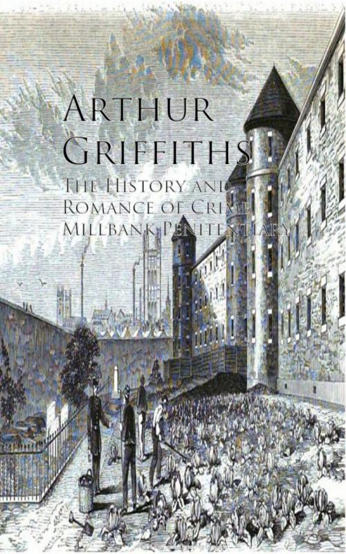 Cover of the book The History and Romance of Crime, Millbank Penitentiary by Arthur Griffiths, anboco