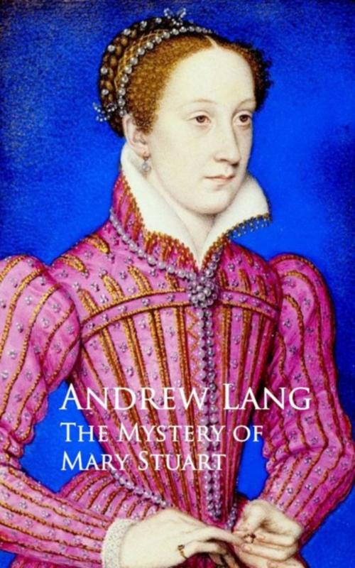 Cover of the book The Mystery of Mary Stuart by Andrew Lang, anboco