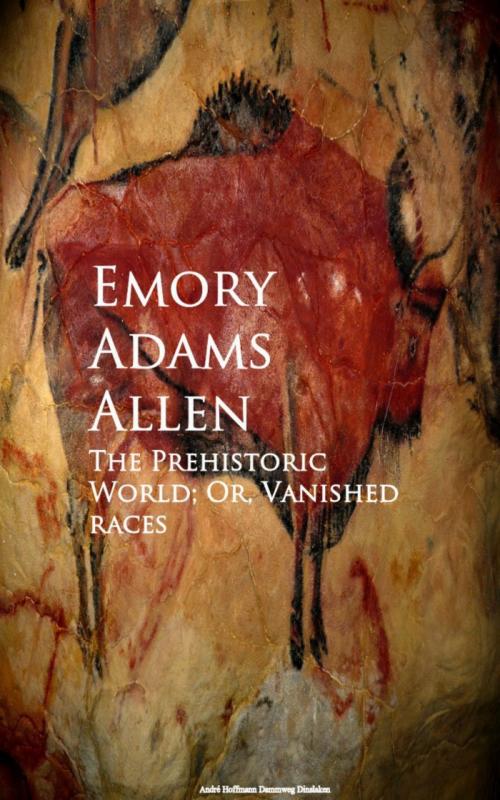 Cover of the book The Prehistoric World; Or, Vanished races by Emory Adams Allen, anboco