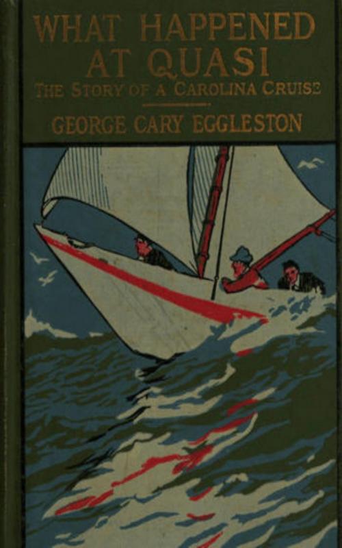 Cover of the book What Happened at Quasi: The Story of a Carolina Cruise by H. C. Edwards, George Cary Eggleston, anboco