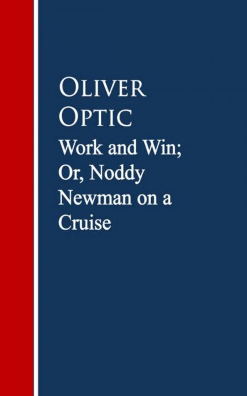 Cover of the book Work and Win; Or, Noddy Newman on a Cruise by Oliver Optic, anboco