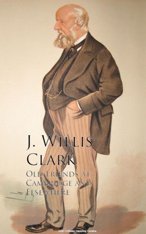Cover of the book Old Friends at Cambridge and Elsewhere by J. Willis Clark, anboco