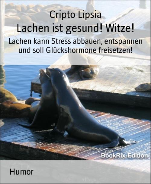 Cover of the book Lachen ist gesund! Witze! by Cripto Lipsia, BookRix