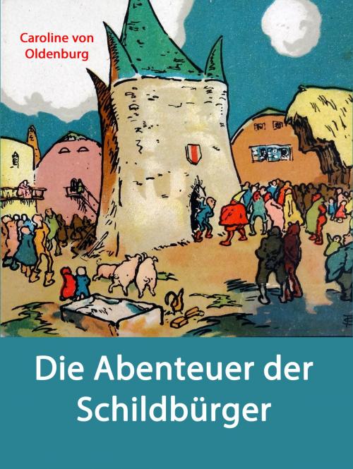 Cover of the book Die Abenteuer der Schildbürger by Caroline von Oldenburg, Books on Demand