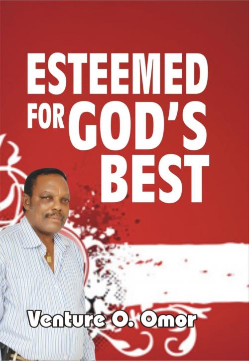 Cover of the book ESTEEMED FOR GOD'S BEST by Venture Omor, BookRix