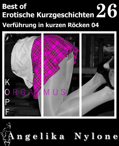 Cover of the book Erotische Kurzgeschichten - Best of 26 by Angelika Nylone, BookRix