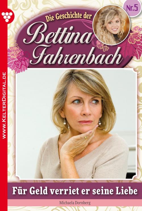 Cover of the book Bettina Fahrenbach 5 – Liebesroman by Michaela Dornberg, Kelter Media