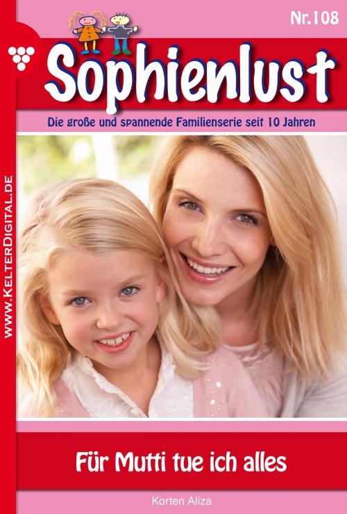 Cover of the book Sophienlust 108 – Familienroman by Aliza Korten, Kelter Media