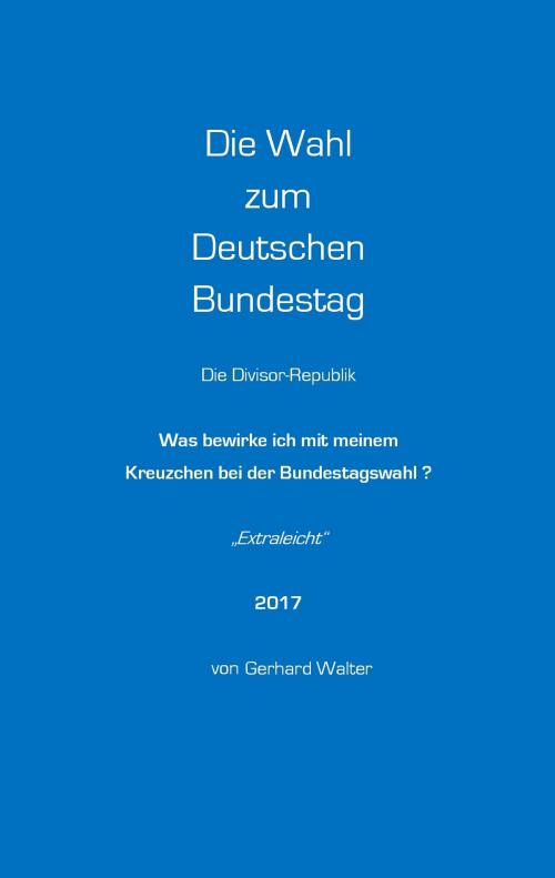 Cover of the book Die Wahl zum Deutschen Bundestag by Gerhard Walter, Books on Demand