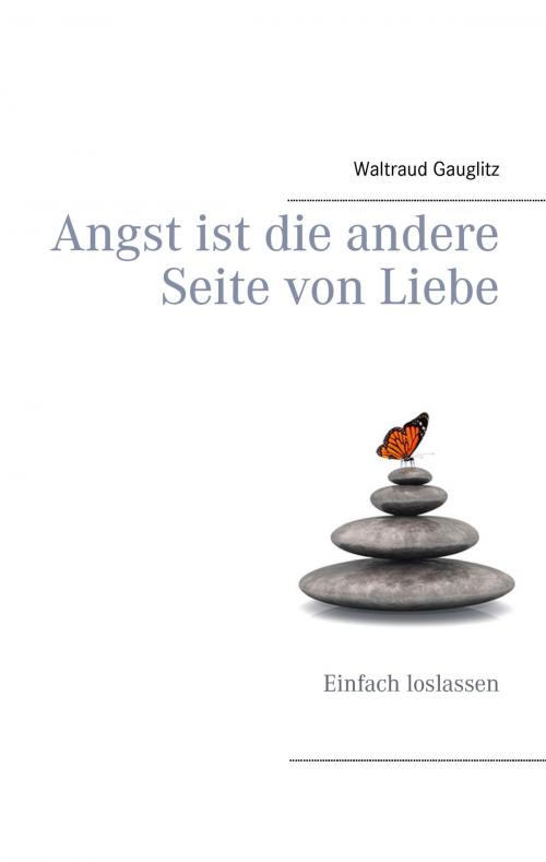 Cover of the book Angst ist die andere Seite von Liebe by Waltraud Gauglitz, Books on Demand