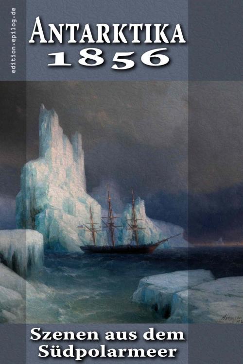 Cover of the book Antarktika 1856 by Friedrich Körner, Ronald Hoppe, BoD E-Short
