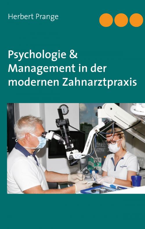 Cover of the book Psychologie & Management in der modernen Zahnarztpraxis by Herbert Prange, Books on Demand