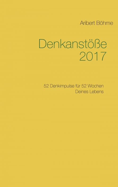 Cover of the book Denkanstöße 2017 by Aribert Böhme, Books on Demand