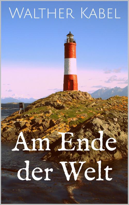 Cover of the book Am Ende der Welt by Walther Kabel, Books on Demand