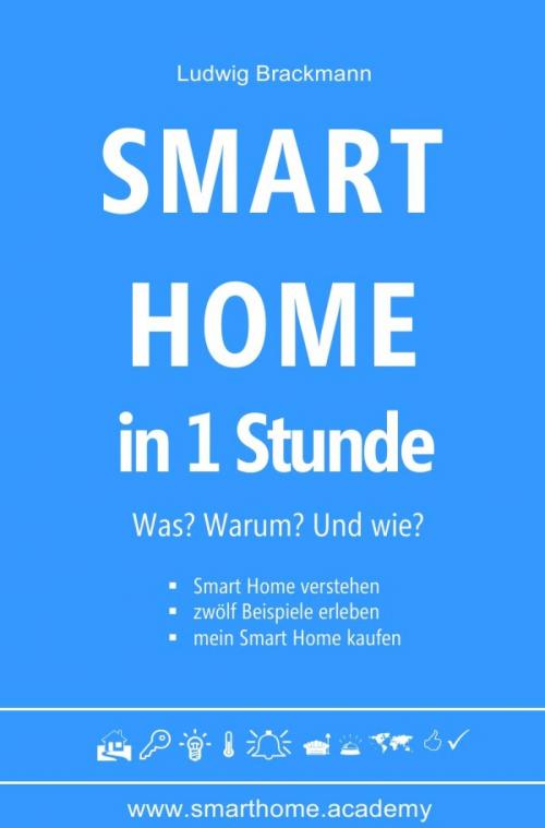 Cover of the book Smart Home in 1 Stunde. Was? Warum? Und wie? by Ludwig Brackmann, epubli