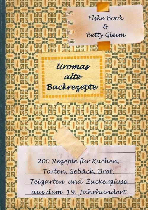Cover of the book Uromas alte Backrezepte by Betty Gleim, Books on Demand
