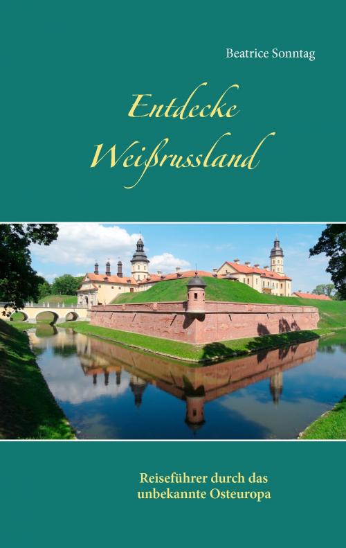 Cover of the book Entdecke Weißrussland by Beatrice Sonntag, Books on Demand