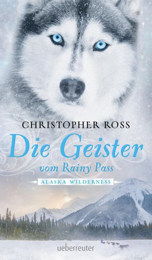 Cover of the book Alaska Wilderness - Die Geister vom Rainy Pass (Bd. 5) by Christopher Ross, Ueberreuter Verlag