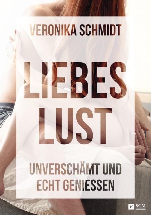 Cover of the book Liebeslust by Veronika Schmidt, SCM Hänssler