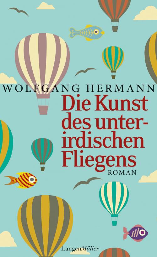 Cover of the book Die Kunst des unterirdischen Fliegens by Wolfgang Hermann, LangenMüller