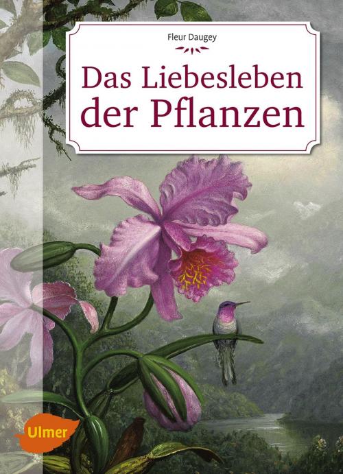 Cover of the book Das Liebesleben der Pflanzen by Fleur Daugey, Verlag Eugen Ulmer