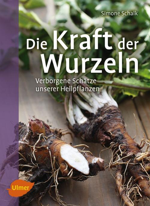 Cover of the book Die Kraft der Wurzeln by Simone Schalk, Verlag Eugen Ulmer
