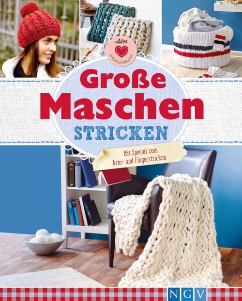 Cover of the book Große Maschen stricken by Josefine Ebel, Daniela Herring, Annemarie Arzberger, Manuel Obrijetan, Naumann & Göbel Verlag