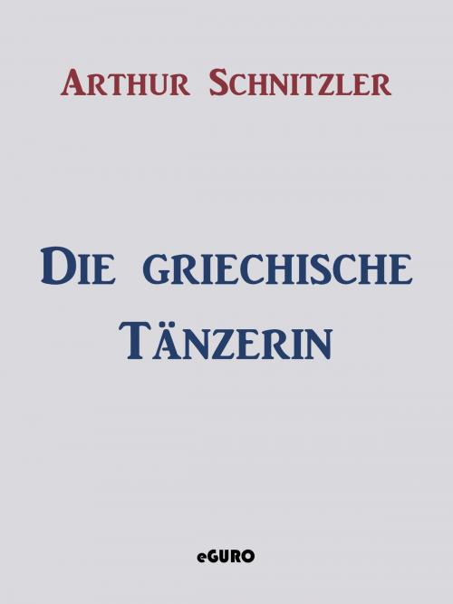 Cover of the book Die griechische Tänzerin by Arthur Schnitzler, Books on Demand