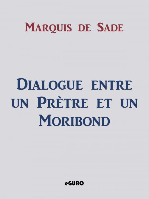 Cover of the book Dialogue entre un Prètre et un Moribond by Marquis de Sade, Books on Demand
